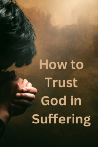 how to trust God in suffering