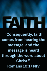 speak the power of God's Word, Romans 10:17